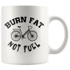 Funny Cycling Cyclist Mug Burn Fat Not Fuel 11oz White Coffee Mugs