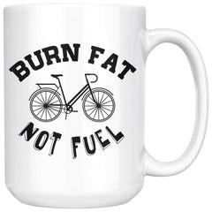 Funny Cycling Cyclist Mug Burn Fat Not Fuel 15oz White Coffee Mugs