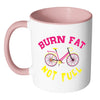 Funny Cycling Cyclist Mug Burn Fat Not Fuel White 11oz Accent Coffee Mugs