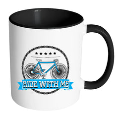 Funny Cycling Cyclist Mug Ride With Me White 11oz Accent Coffee Mugs