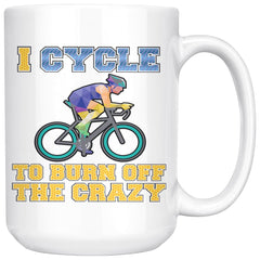 Funny Cycling Mug I Cycle To Burn Off The Crazy 15oz White Coffee Mugs