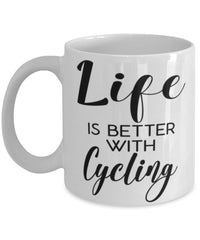 Funny Cycling Mug Life Is Better With Cycling Coffee Cup 11oz 15oz White