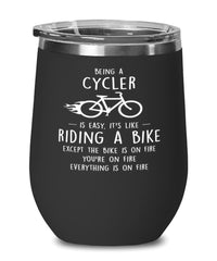 Funny Cycling Wine Glass Being A Cycler Is Easy It's Like Riding A Bike Except 12oz Stainless Steel Black