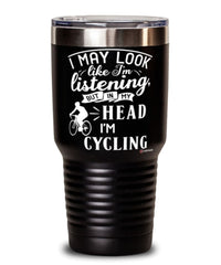 Funny Cyclist Tumbler I May Look Like I'm Listening But In My Head I'm Cycling 30oz Stainless Steel Black