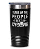 Funny Cyclist Tumbler Tears Of The People I Beat In Cycling Tumbler 20oz Stainless Steel