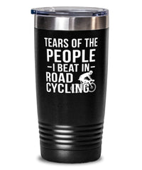 Funny Cyclist Tumbler Tears Of The People I Beat In Road Cycling Tumbler 20oz Stainless Steel