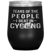 Funny Cyclist Wine Glass Gift Tears Of The People I Beat In Cycling Wine Tumbler 12oz Stainless Steel Laser Etched