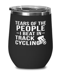 Funny Cyclist Wine Tumbler Tears Of The People I Beat In Track Cycling Stemless Wine Glass 12oz Stainless Steel