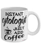 Funny Cytologist Mug Instant Cytologist Just Add Coffee Cup White