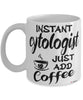 Funny Cytologist Mug Instant Cytologist Just Add Coffee Cup White