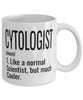 Funny Cytologist Mug Like A Normal Scientist But Much Cooler Coffee Cup 11oz 15oz White