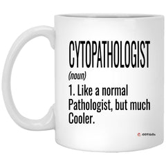 Funny Cytopathologist Mug Gift Like A Normal Pathologist But Much Cooler Coffee Cup 11oz  White XP8434