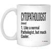 Funny Cytopathologist Mug Gift Like A Normal Pathologist But Much Cooler Coffee Cup 11oz  White XP8434