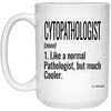 Funny Cytopathologist Mug Gift Like A Normal Pathologist But Much Cooler Coffee Cup 15oz White 21504