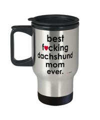 Funny Dachshund Dog Travel Mug B3st F-cking Dachshund Mom Ever 14oz Stainless Steel