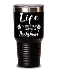 Funny Dachshund Dog Tumbler Life Is Better With A Dachshund 30oz Stainless Steel Black