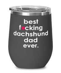 Funny Dachshund Dog Wine Glass B3st F-cking Dachshund Dad Ever 12oz Stainless Steel Black