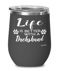 Funny Dachshund Dog Wine Glass Life Is Better With A Dachshund 12oz Stainless Steel