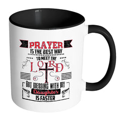 Funny Dad Daughter Mug Prayer Is The Best Way To White 11oz Accent Coffee Mugs