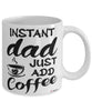 Funny Dad Mug Instant Dad Just Add Coffee Cup White