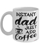 Funny Dad Mug Instant Dad Just Add Coffee Cup White