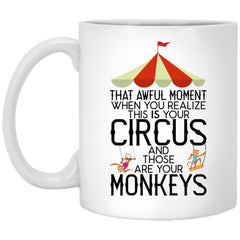 Funny Dad Mug Mom Mug Gift That Awful Moment When You Realize This Is Your Circus And Those Are Your Monkeys Coffee Cup 11oz White XP8434