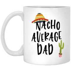 Funny Dad Mug Nacho Average Dad Coffee Cup 11oz White XP8434