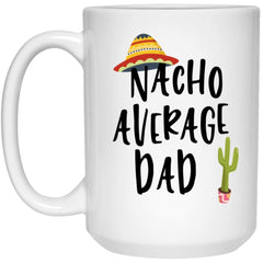 Funny Dad Mug Nacho Average Dad Coffee Cup 15oz White 21504