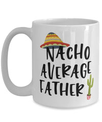 Funny Dad Mug Nacho Average Father Coffee Cup 15oz White