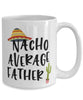 Funny Dad Mug Nacho Average Father Coffee Cup 15oz White