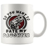 Funny Dad Mug So You Want To Date My Daughter 11oz White Coffee Mugs