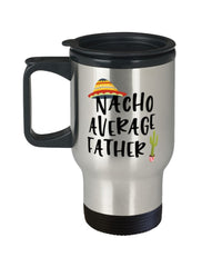 Funny Dad Travel Mug Nacho Average Father Travel Mug 14oz Stainless Steel