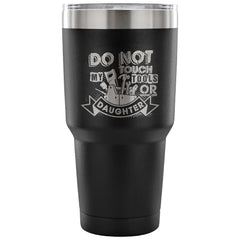 Funny Dad Tumbler Do Not Touch My Tools Or My Daughter 30 oz Stainless Steel Tumbler