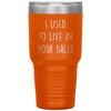 Funny Dad Tumbler From Son I Used To Live In Your Balls Laser Etched 30oz Stainless Steel Tumbler
