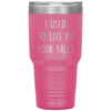 Funny Dad Tumbler From Son I Used To Live In Your Balls Laser Etched 30oz Stainless Steel Tumbler
