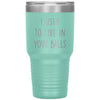 Funny Dad Tumbler From Son I Used To Live In Your Balls Laser Etched 30oz Stainless Steel Tumbler