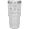 Funny Dad Tumbler From Son I Used To Live In Your Balls Laser Etched 30oz Stainless Steel Tumbler