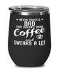 Funny Dad Wine Glass Never Trust A Dad That Doesn't Drink Coffee and Swears A Lot 12oz Stainless Steel Black
