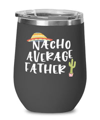 Funny Dad Wine Tumbler Nacho Average Father Wine Glass Stemless 12oz Stainless Steel