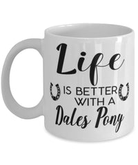 Funny Dales Pony Horse Mug Life Is Better With A Dales Pony Coffee Cup 11oz 15oz White