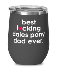 Funny Dales Pony Wine Glass B3st F-cking Dales Pony Dad Ever 12oz Stainless Steel Black