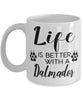 Funny Dalmador Dog Mug Life Is Better With A Dalmador Coffee Cup 11oz 15oz White
