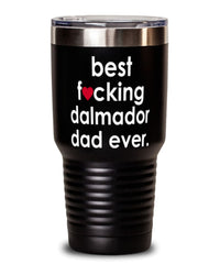 Funny Dalmador Dog Tumbler B3st F-cking Dalmador Dad Ever 30oz Stainless Steel