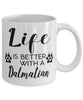 Funny Dalmatian Dog Mug Life Is Better With A Dalmatian Coffee Cup 11oz 15oz White