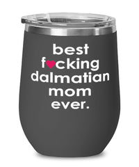 Funny Dalmatian Dog Wine Glass B3st F-cking Dalmatian Mom Ever 12oz Stainless Steel Black