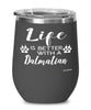 Funny Dalmatian Dog Wine Glass Life Is Better With A Dalmatian 12oz Stainless Steel