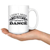 Funny Dance Mug I Dont Need Therapy I Just Need To Dance 15oz White Coffee Mugs