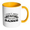 Funny Dance Mug I Don't Need Therapy I Just Need White 11oz Accent Coffee Mugs