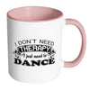 Funny Dance Mug I Don't Need Therapy I Just Need White 11oz Accent Coffee Mugs