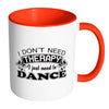 Funny Dance Mug I Don't Need Therapy I Just Need White 11oz Accent Coffee Mugs